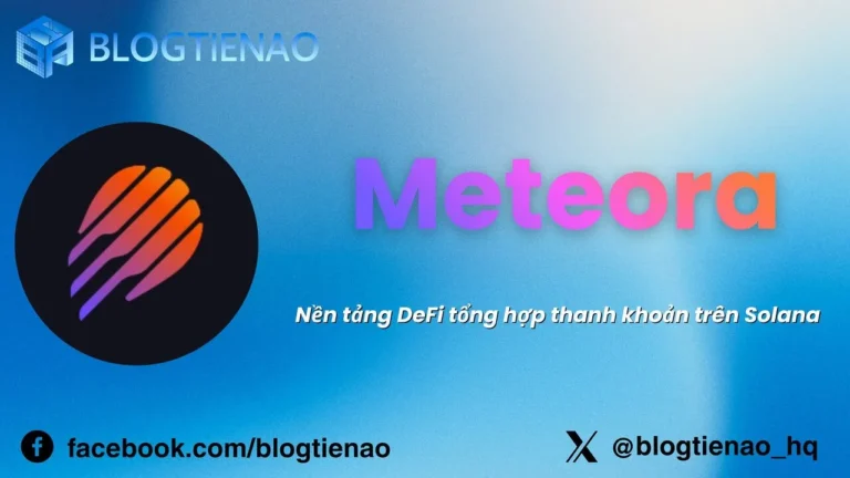 Meteora (MET) là gì? Nền tảng DeFi tổng hợp thanh khoản trên Solana
